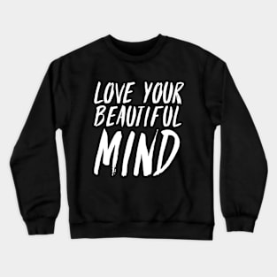 Love your beautyful mind Crewneck Sweatshirt